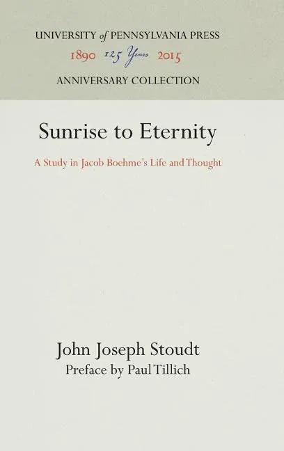 Sunrise to Eternity: A Study in Jacob Boehme's Life and Thought (Reprint 2016) - stevensbooks