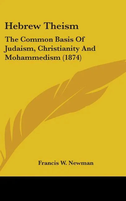 Hebrew Theism: The Common Basis Of Judaism, Christianity And Mohammedism (1874) - stevensbooks