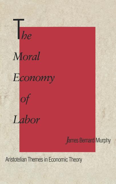 Moral Economy of Labor: Aristotelian Themes in Economic Theory - stevensbooks