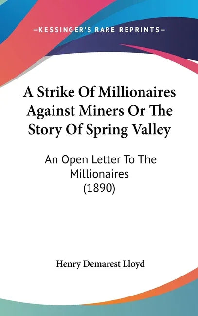 Strike Of Millionaires Against Miners Or The Story Of Spring Valley: An Open Letter To The Millionaires (1890) - stevensbooks