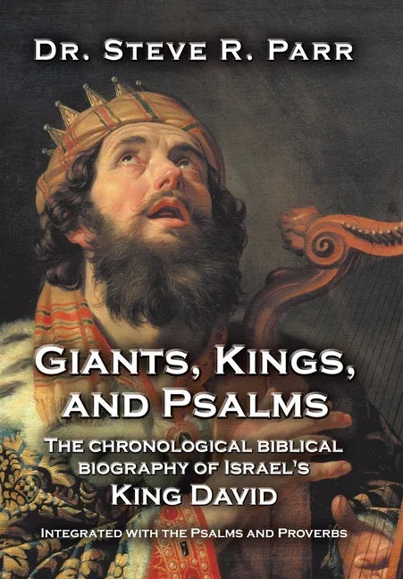 Giants, Kings, and Psalms: The Chronological Biblical Biography of Israel's King David Integrated with the Psalms and Proverbs - stevensbooks