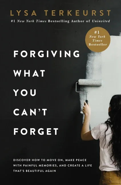 Forgiving What You Can't Forget: Discover How to Move On, Make Peace with Painful Memories, and Create a Life That's Beautiful Again - stevensbooks