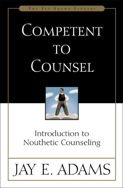 Competent to Counsel: Introduction to Nouthetic Counseling - Ingram