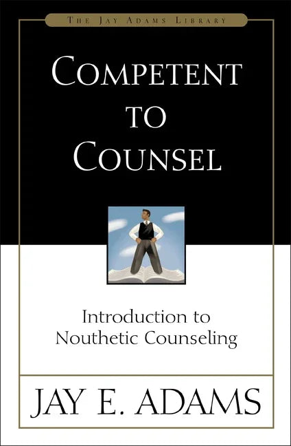 Competent to Counsel: Introduction to Nouthetic Counseling - stevensbooks