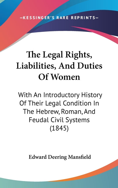 Legal Rights, Liabilities, And Duties Of Women: With An Introductory History Of Their Legal Condition In The Hebrew, Roman, And Feudal Civil Systems ( - Ingram