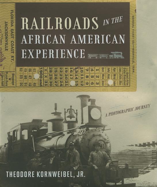 Railroads in the African American Experience: A Photographic Journey - Ingram
