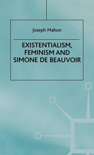 Existentialism, Feminism and Simone de Beauvoir (1997) - Ingram