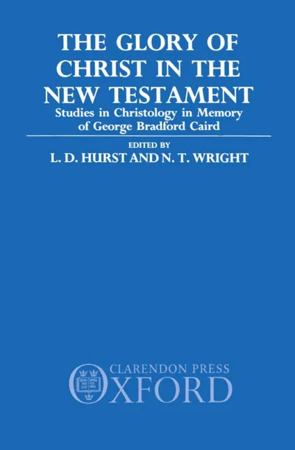 Glory of Christ in the New Testament: Studies in Christology in Memory of George Bradford Caird - stevensbooks