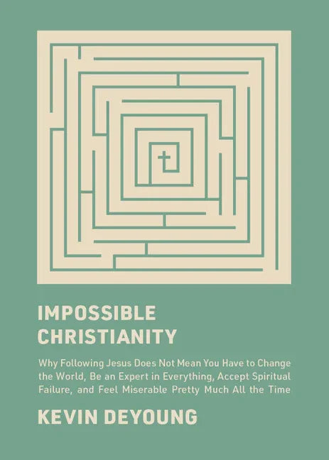 Impossible Christianity: Why Following Jesus Does Not Mean You Have to Change the World, Be an Expert in Everything, Accept Spiritual Failure, and Fee - stevensbooks
