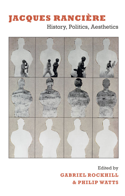 Jacques Rancière: History, Politics, Aesthetics - Ingram