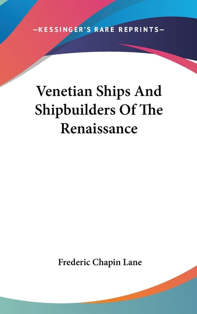 Venetian Ships And Shipbuilders Of The Renaissance - Ingram