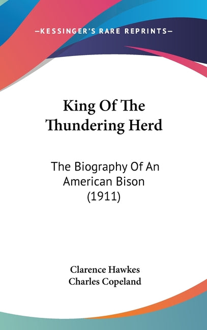 King Of The Thundering Herd: The Biography Of An American Bison (1911) - Ingram