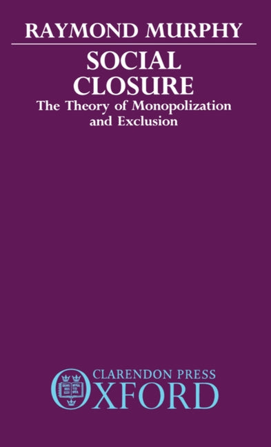 Social Closure: The Theory of Monopolization and Exclusion - Ingram