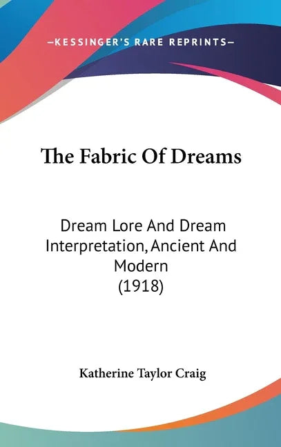 Fabric Of Dreams: Dream Lore And Dream Interpretation, Ancient And Modern (1918) - stevensbooks