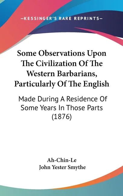 Some Observations Upon The Civilization Of The Western Barbarians, Particularly Of The English: Made During A Residence Of Some Years In Those Parts ( - stevensbooks