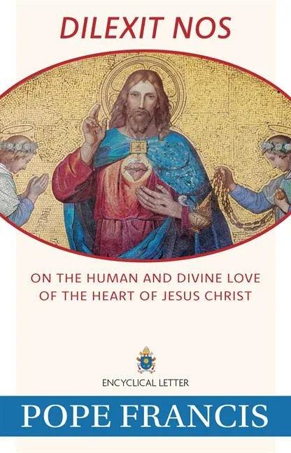 Dilexit Nos: On the Human and Divine Love of the Heart of Jesus Christ - stevensbooks