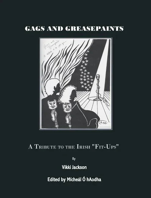 Gags and Greasepaint: A Tribute to the Irish Fit-Ups - stevensbooks