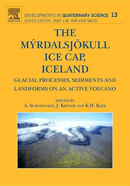 Myrdalsjokull Ice Cap, Iceland: Glacial Processes, Sediments and Landforms on an Active Volcano Volume 13 - stevensbooks