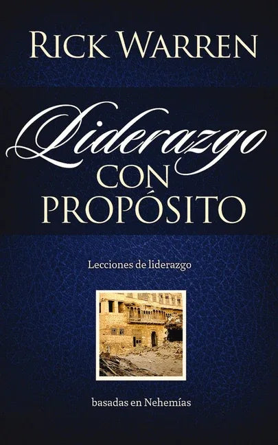 Liderazgo con propósito: Lecciones de liderazgo basadas en Nehemías = Leadership with Purpose - stevensbooks