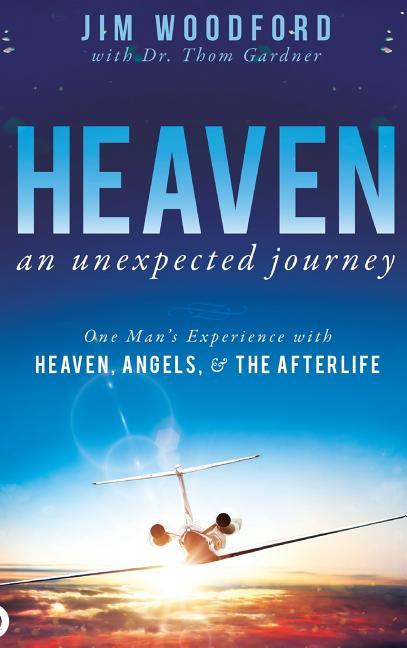 Heaven, an Unexpected Journey: One Man's Experience with Heaven, Angels, and the Afterlife - stevensbooks