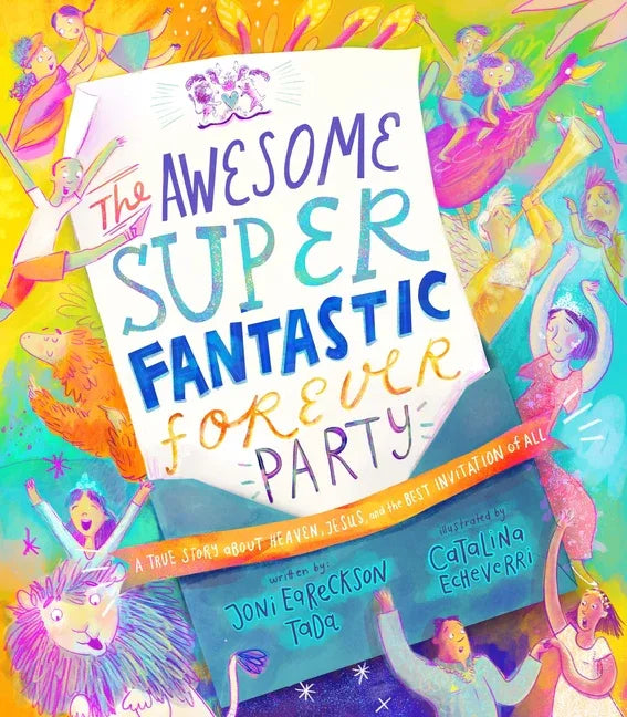 Awesome Super Fantastic Forever Party Storybook: A True Story about Heaven, Jesus, and the Best Invitation of All - stevensbooks