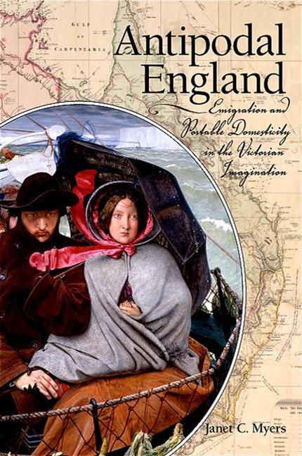 Antipodal England: Emigration and Portable Domesticity in the Victorian Imagination - stevensbooks