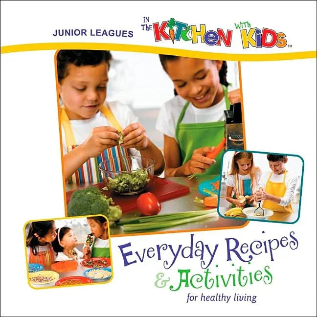Junior Leagues in the Kitchen with Kids: Everyday Recipes & Activities for Healthy Living - stevensbooks