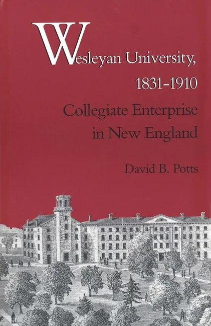 Wesleyan University, 1831-1910: Collegiate Enterprise in New England - stevensbooks