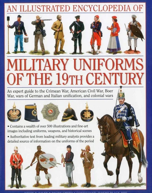 Illustrated Encyclopedia of Military Uniforms of the 19th Century: An Expert Guide to the Crimean War, American Civil War, Boer War, Wars of German an - stevensbooks