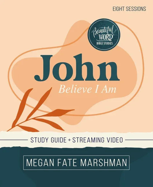 John Bible Study Guide Plus Streaming Video: Believe I Am - stevensbooks
