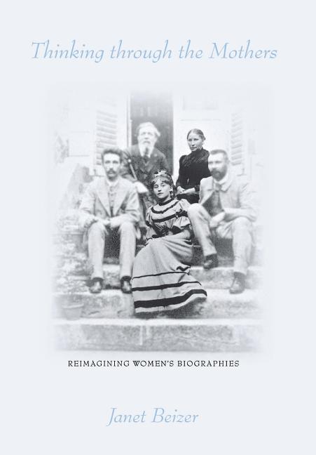 Thinking Through the Mothers: Reimagining Women's Biographies - Ingram