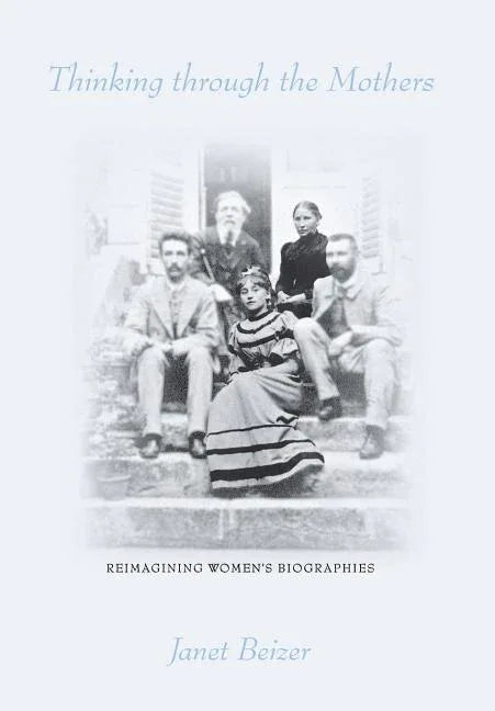 Thinking Through the Mothers: Reimagining Women's Biographies - stevensbooks