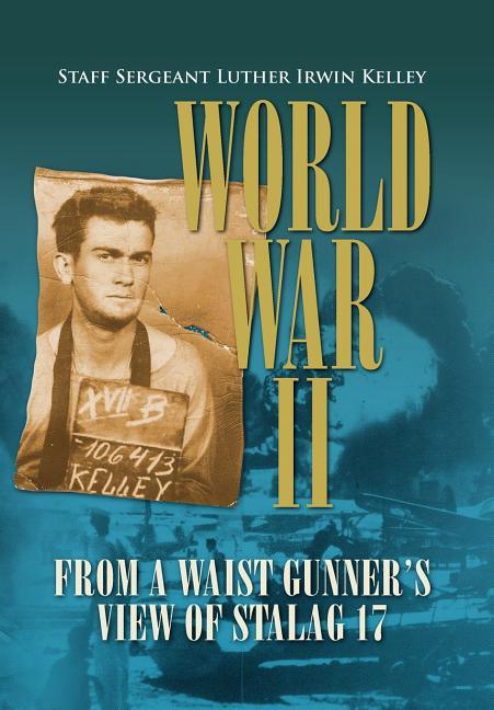 World War II from a Waist Gunner's View of Stalag 17 - stevensbooks