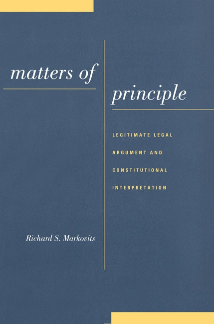 Matters of Principle: Legitimate Legal Argument and Constitutional Interpretation - Ingram
