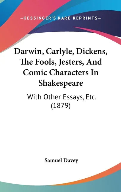 Darwin, Carlyle, Dickens, The Fools, Jesters, And Comic Characters In Shakespeare: With Other Essays, Etc. (1879) - stevensbooks