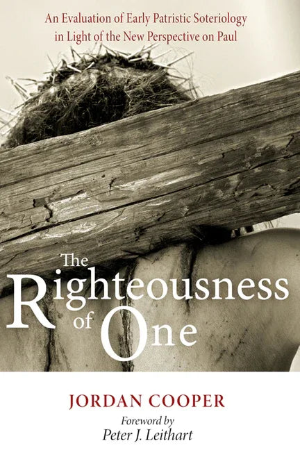Righteousness of One: An Evaluation of Early Patristic Soteriology in Light of the New Perspective on Paul - stevensbooks