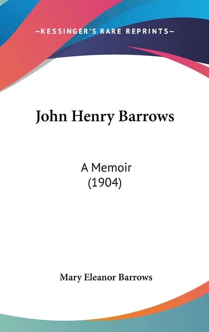 John Henry Barrows: A Memoir (1904) - stevensbooks