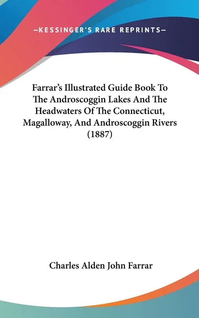 Farrar's Illustrated Guide Book To The Androscoggin Lakes And The Headwaters Of The Connecticut, Magalloway, And Androscoggin Rivers (1887) - stevensbooks