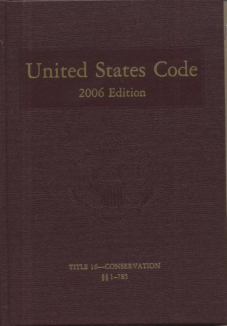 United States Code: 2006, Volume 9, Title 16, Conservation, Sections 1-785 - stevensbooks