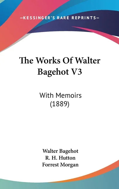 Works Of Walter Bagehot V3: With Memoirs (1889) - stevensbooks