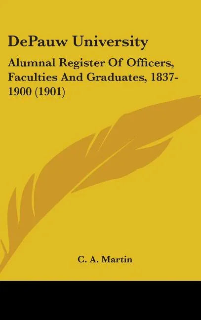 DePauw University: Alumnal Register Of Officers, Faculties And Graduates, 1837-1900 (1901) - stevensbooks