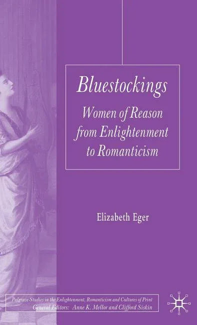 Bluestockings: Women of Reason from Enlightenment to Romanticism (2010) - stevensbooks