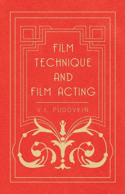 Film Technique and Film Acting: The Cinema Writings of V.I. Pudovkin - stevensbooks