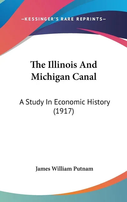 Illinois And Michigan Canal: A Study In Economic History (1917) - stevensbooks