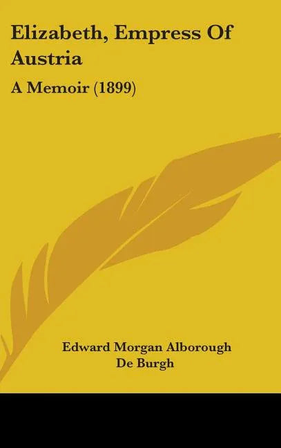 Elizabeth, Empress Of Austria: A Memoir (1899) - stevensbooks