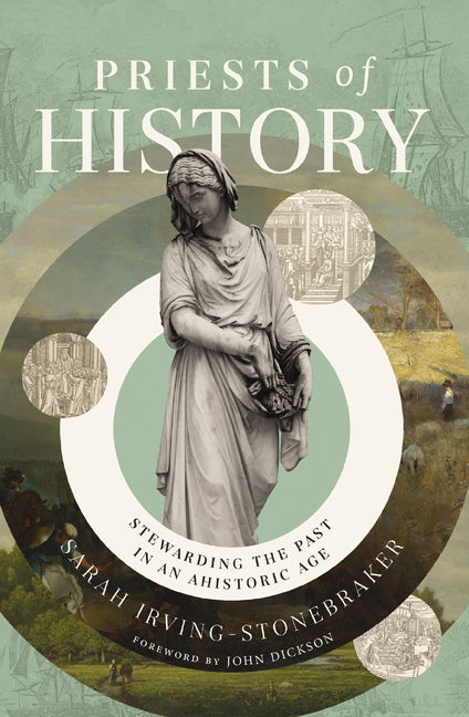 Priests of History: Stewarding the Past in an Ahistoric Age - Ingram
