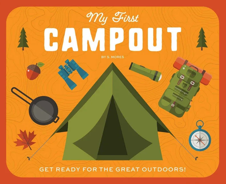 My First Campout: Get Ready for the Great Outdoors - stevensbooks
