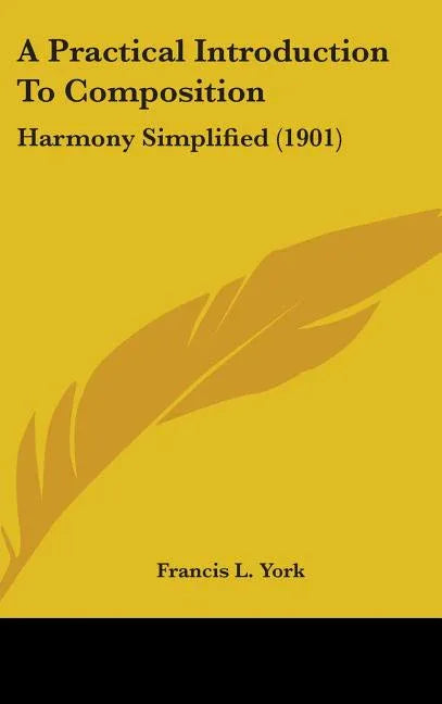 Practical Introduction To Composition: Harmony Simplified (1901) - stevensbooks