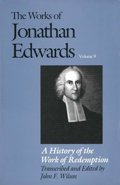 Works of Jonathan Edwards, Vol. 9: Volume 9: A History of the Work of Redemption - stevensbooks