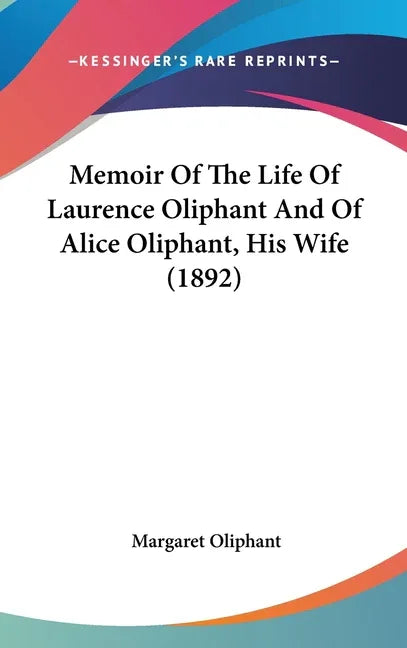 Memoir Of The Life Of Laurence Oliphant And Of Alice Oliphant, His Wife (1892) - stevensbooks